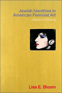 Jewish Identities American Feminist Art: Ghosts of Ethnicity