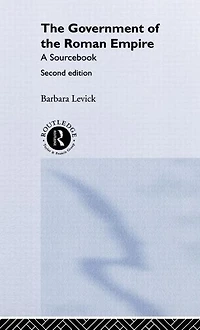 the Government of Roman Empire: A Sourcebook