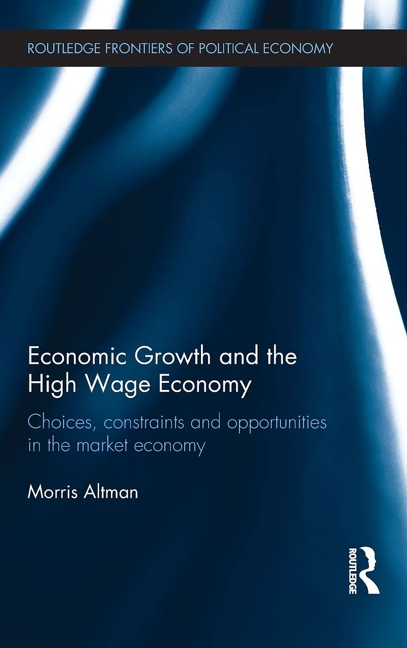 Economic Growth and the High Wage Economy: Choices, Constraints Opportunities Market Economy