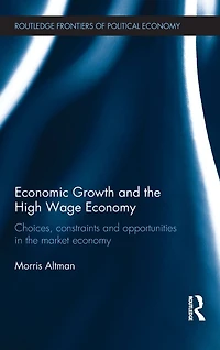 Economic Growth and the High Wage Economy: Choices, Constraints Opportunities Market Economy
