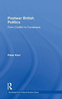Postwar British Politics: From Conflict to Consensus