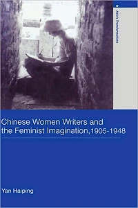 Chinese Women Writers and the Feminist Imagination, 1905-1948
