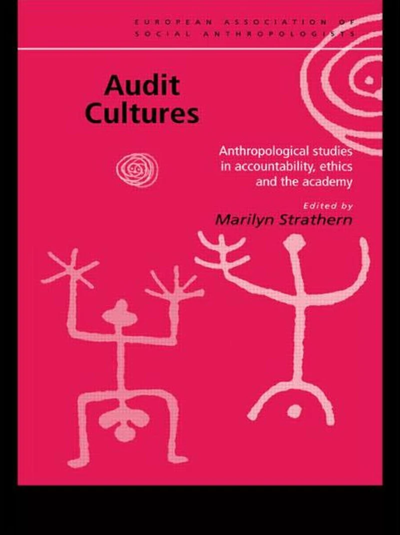 Audit Cultures: Anthropological Studies Accountability, Ethics and the Academy