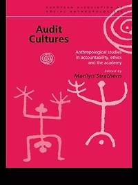 Audit Cultures: Anthropological Studies Accountability, Ethics and the Academy