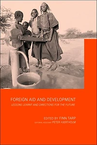 Foreign Aid and Development: Lessons Learnt Directions For The Future