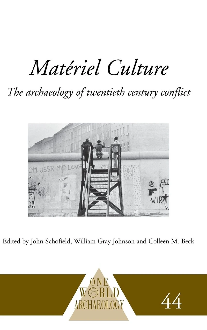 Matériel Culture: The Archaeology of Twentieth-Century Conflict