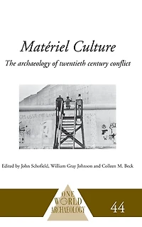 Matériel Culture: The Archaeology of Twentieth-Century Conflict
