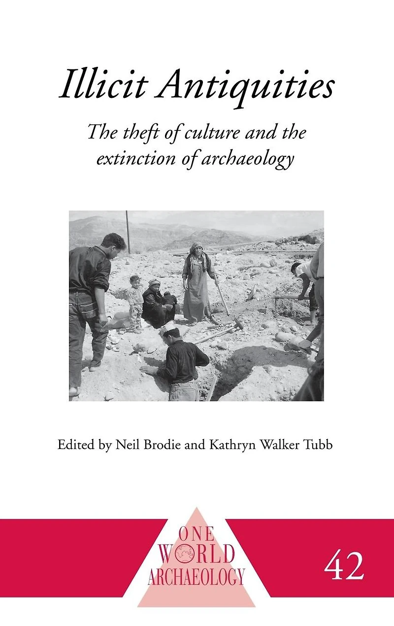 Illicit Antiquities: the Theft of Culture and Extinction Archaeology