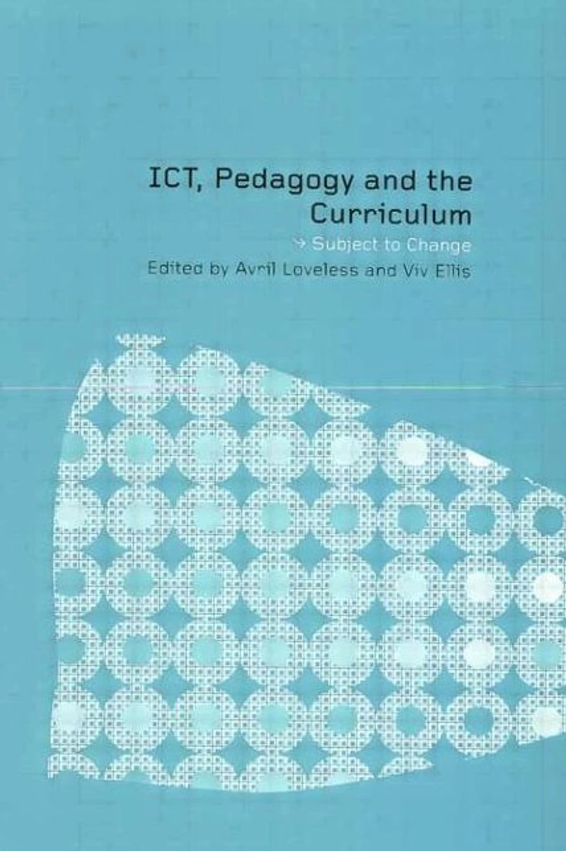 ICT, Pedagogy and the Curriculum: Subject to Change