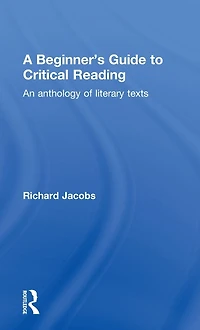 A Beginner's Guide to Critical Reading: An Anthology of Literary Texts