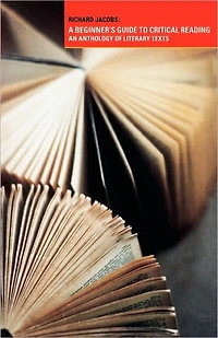 A Beginner's Guide to Critical Reading: An Anthology of Literary Texts