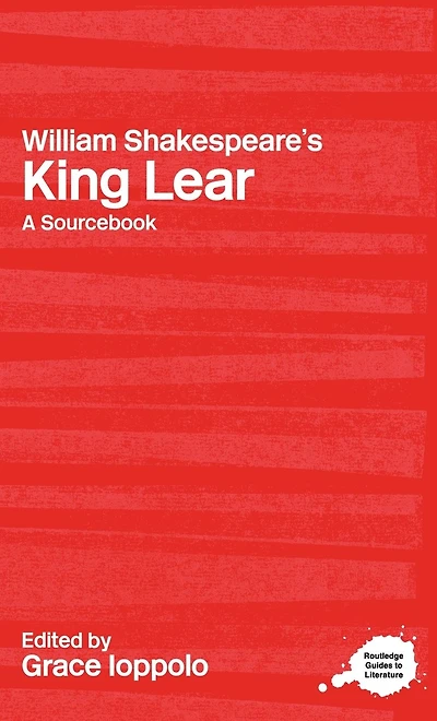 William Shakespeare's King Lear: A Routledge Study Guide and Sourcebook
