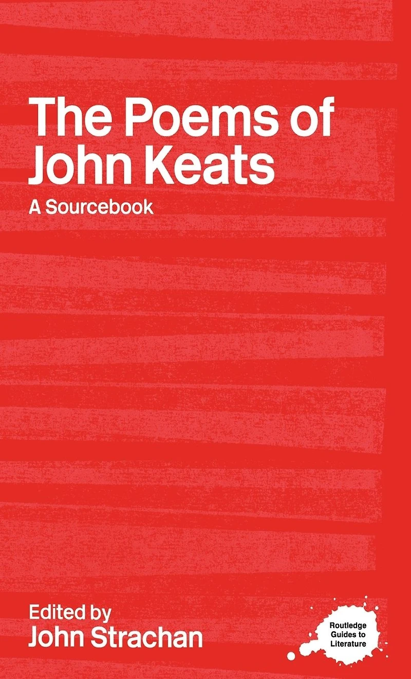 The Poems of John Keats: A Routledge Study Guide and Sourcebook