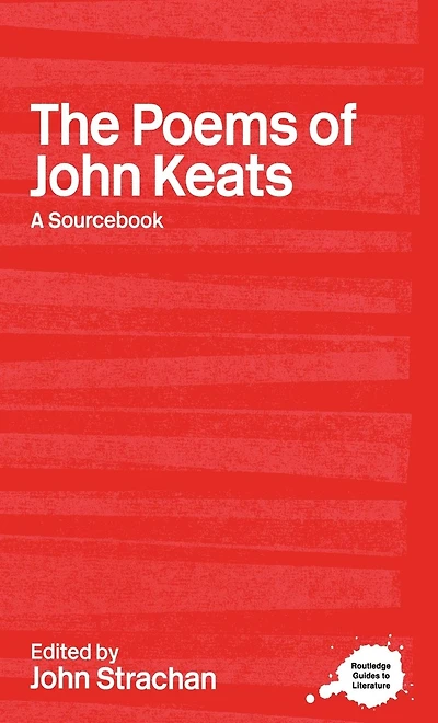 The Poems of John Keats: A Routledge Study Guide and Sourcebook