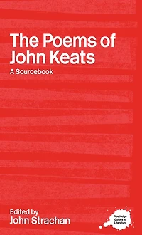 The Poems of John Keats: A Routledge Study Guide and Sourcebook