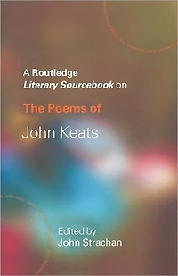 The Poems of John Keats: A Routledge Study Guide and Sourcebook