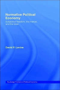 Normative Political Economy: Subjective Freedom, the Market and State