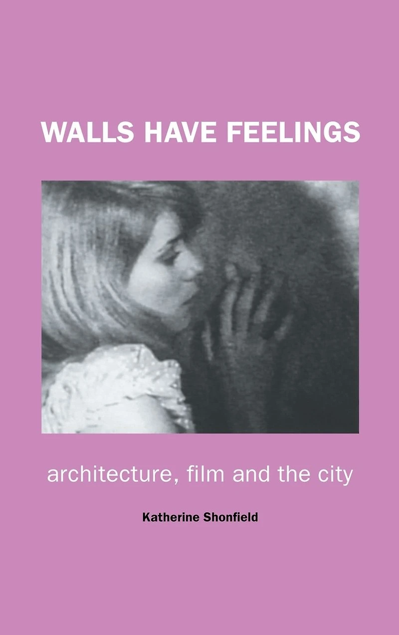 Walls Have Feelings: Architecture, Film and the City