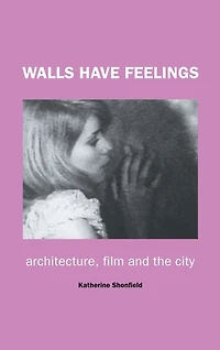 Walls Have Feelings: Architecture, Film and the City