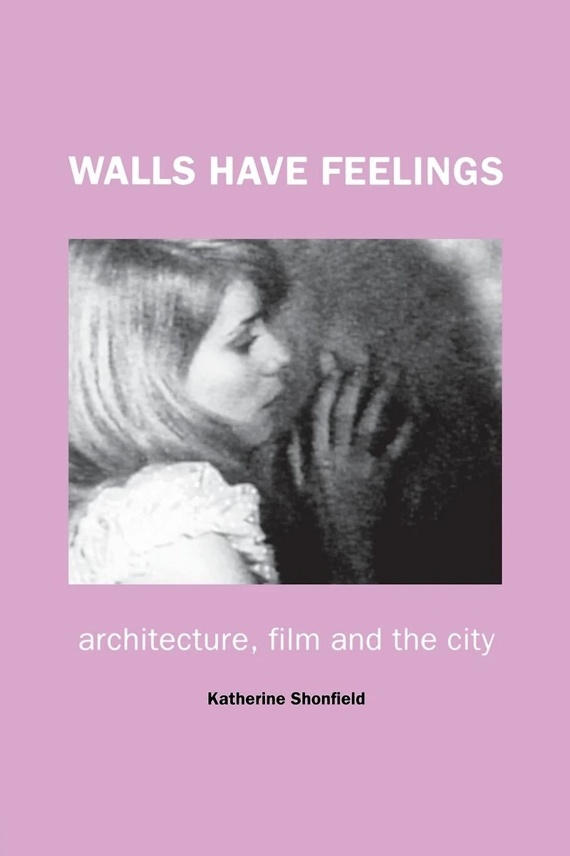 Walls Have Feelings: Architecture, Film and the City
