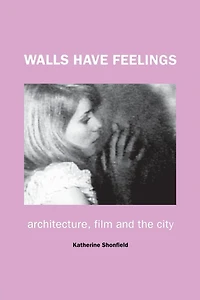 Walls Have Feelings: Architecture, Film and the City