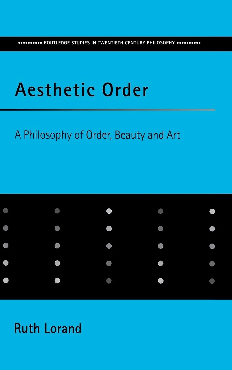Aesthetic Order: A Philosophy of Order, Beauty and Art