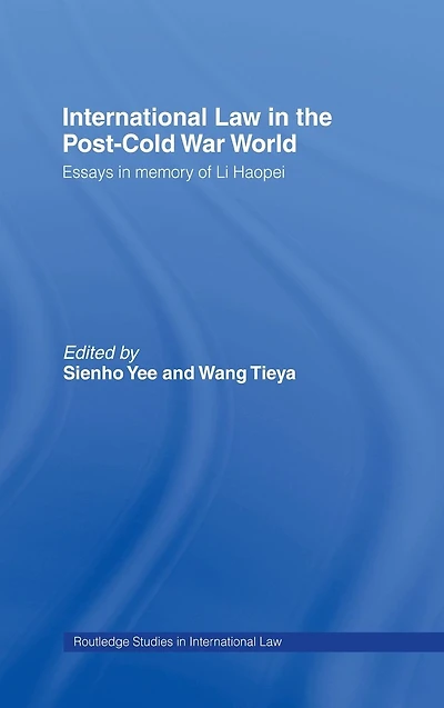 International Law the Post-Cold War World: Essays Memory of Li Haopei
