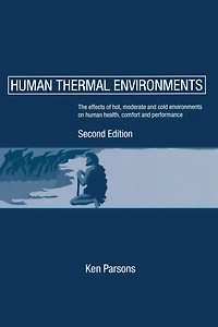 Human Thermal Environments: The Effects of Hot, Moderate, and Cold Environments on Human Health, Comfort and Performance, Second Edition