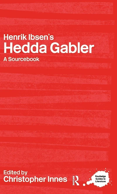 Henrik Ibsen's Hedda Gabler: A Routledge Study Guide and Sourcebook