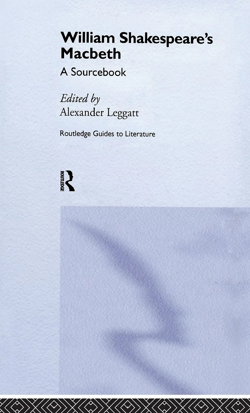 William Shakespeare's Macbeth: A Routledge Study Guide and Sourcebook