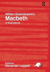 William Shakespeare's Macbeth: A Routledge Study Guide and Sourcebook
