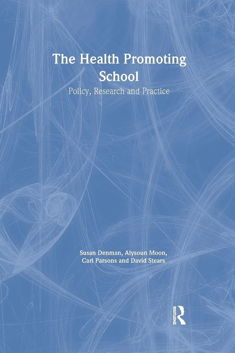 The Health Promoting School: Policy, Research and Practice