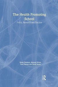 The Health Promoting School: Policy, Research and Practice