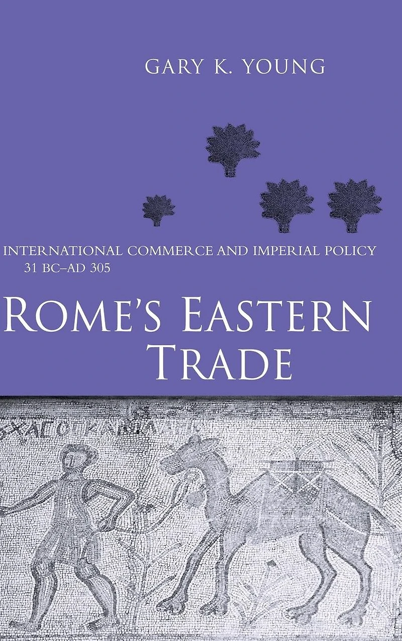 Rome's Eastern Trade: International Commerce and Imperial Policy 31 BC - AD 305