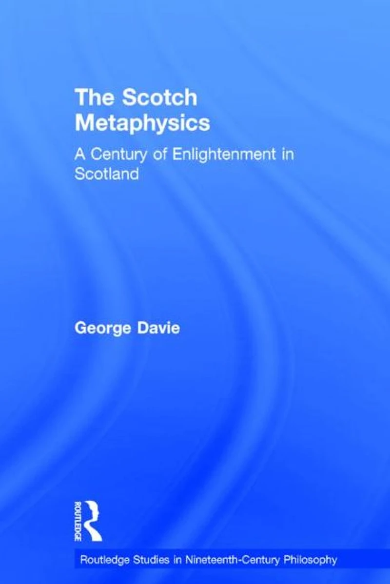 The Scotch Metaphysics: A Century of Enlightenment Scotland