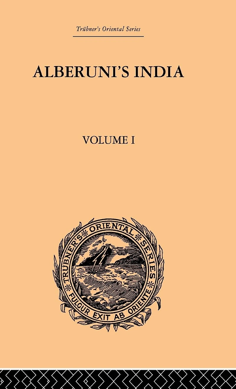 Alberuni's India: An Account of the Religion, Philosophy, Literature, Geography, Chronology, Astronomy, Customs, Laws and Astrology Volume I