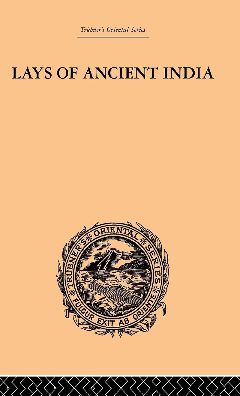 Lays of Ancient India: Selections from Indian Poetry Rendered into English Verse