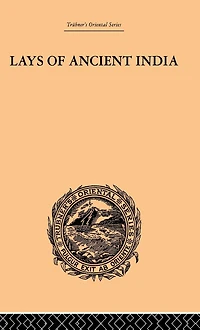 Lays of Ancient India: Selections from Indian Poetry Rendered into English Verse