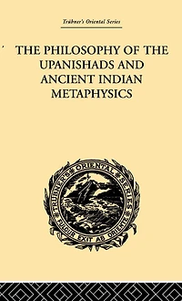 the Philosophy of Upanishads and Ancient Indian Metaphysics