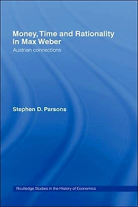 Money, Time and Rationality Max Weber: Austrian Connections