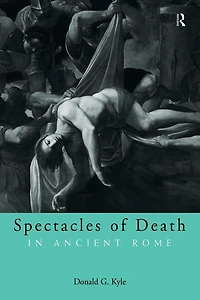 Spectacles of Death Ancient Rome