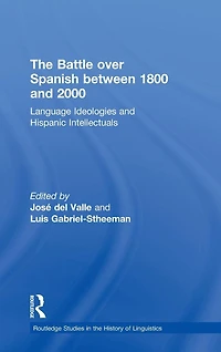 The Battle over Spanish between 1800 and 2000: Language & Ideologies Hispanic Intellectuals