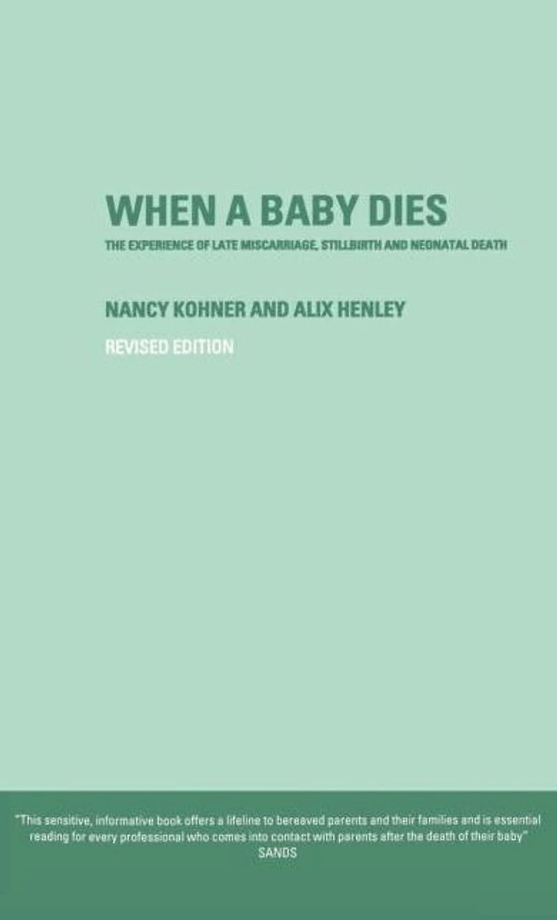 When A Baby Dies: The Experience of Late Miscarriage, Stillbirth and Neonatal Death