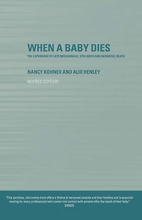 When A Baby Dies: The Experience of Late Miscarriage, Stillbirth and Neonatal Death