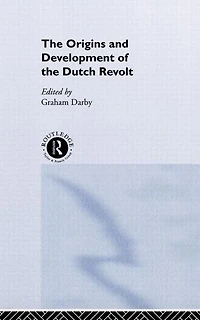 the Origins and Development of Dutch Revolt