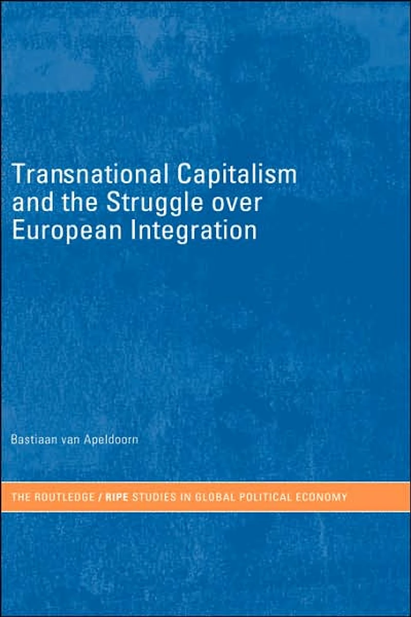 Transnational Capitalism and the Struggle over European Integration