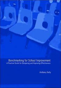 Benchmarking for School Improvement: A Practical Guide Comparing and Achieving Effectiveness