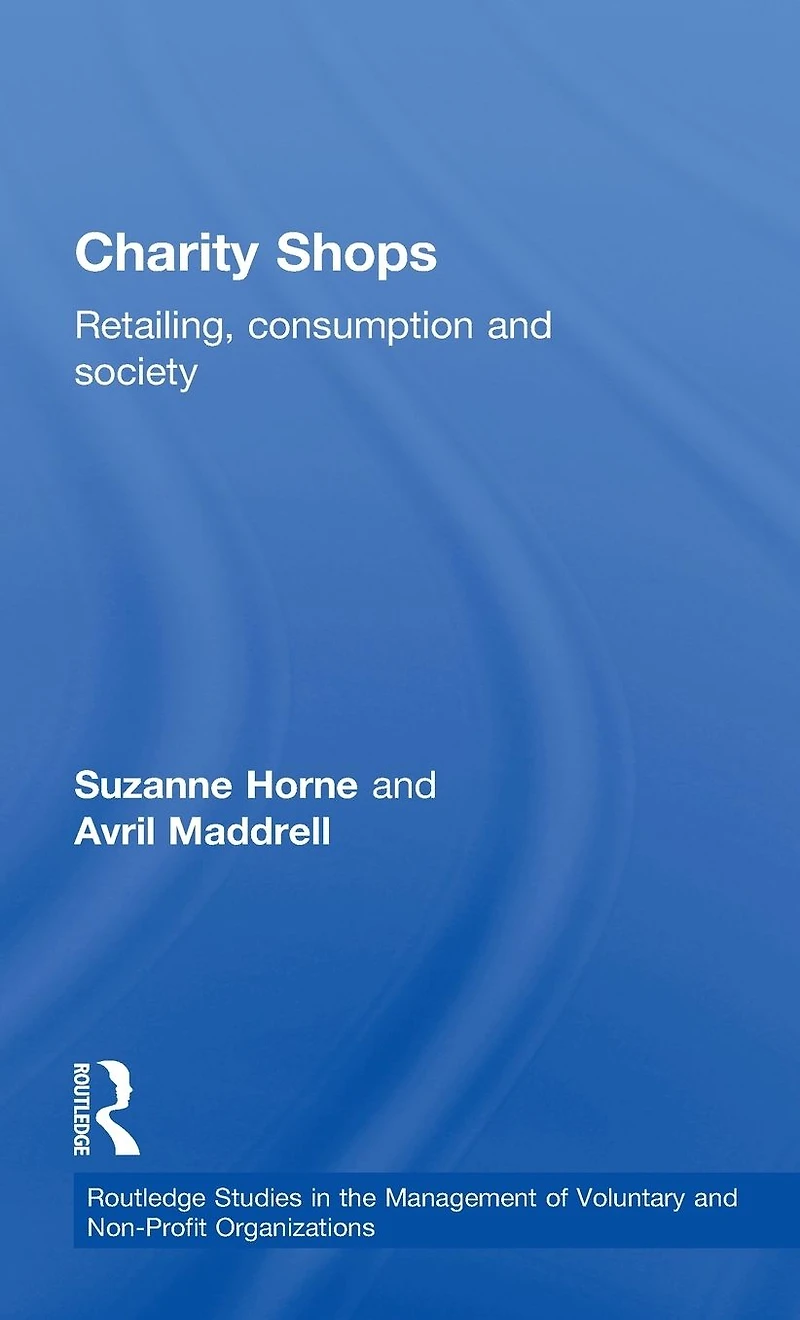 Charity Shops: Retailing, Consumption and Society