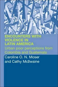 Encounters with Violence Latin America: Urban Poor Perceptions from Colombia and Guatemala