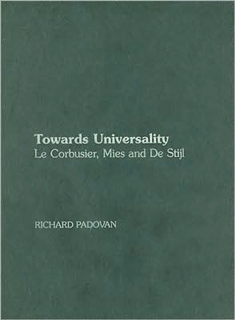 Towards Universality: Le Corbusier, Mies and De Stijl